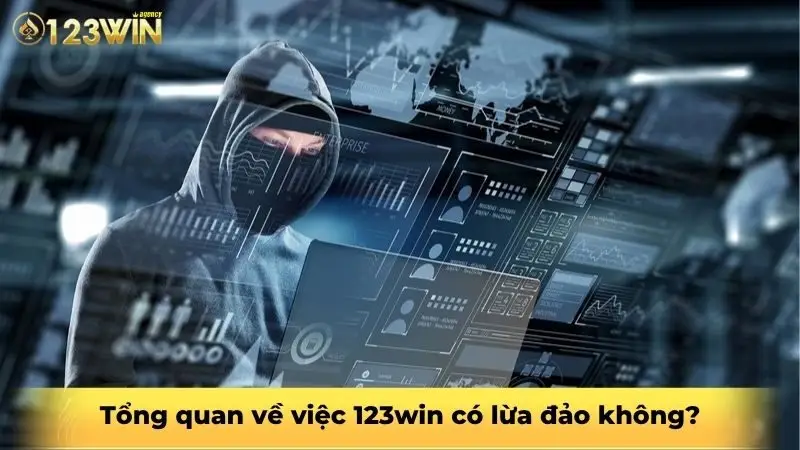 Tổng quan về việc 123win có lừa đảo không?