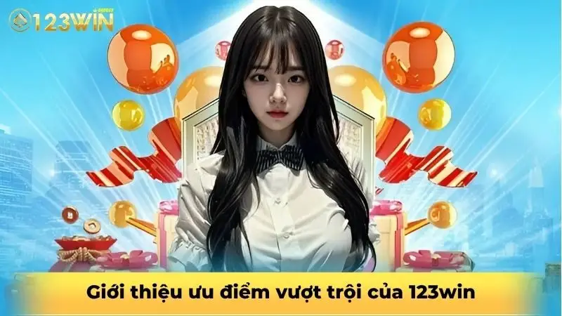 Giới thiệu ưu điểm vượt trội của 123win