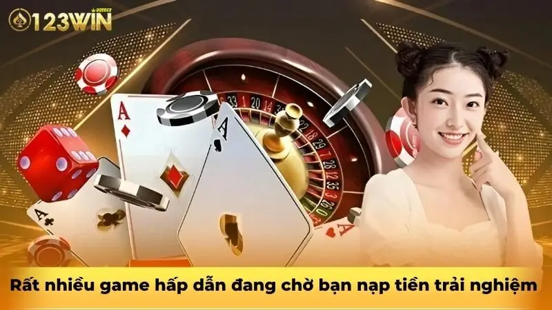 Rất nhiều game hấp dẫn đang chờ bạn nạp tiền trải nghiệm 